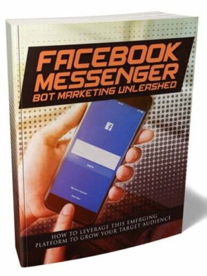 Facebook Messenger Bot Marketing Unleashed - eBook with Resell Rights