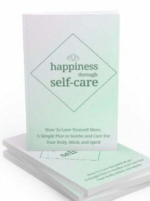Happiness Through Self-Care - eBook with Resell Rights